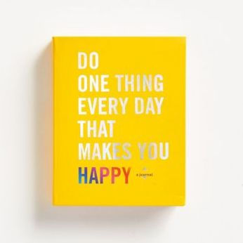 Do One Thing Every Day That Makes You Happy: A Journal