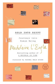Title: Sold into Egypt: Journeys into Human Being, Author: Madeleine L'Engle