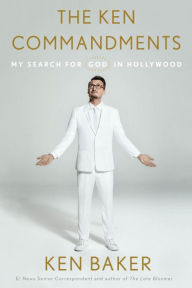 Title: The Ken Commandments: My Search for God in Hollywood, Author: Ken Baker