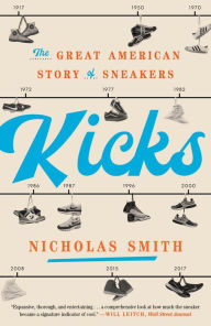 Title: Kicks: The Great American Story of Sneakers, Author: Nicholas Smith