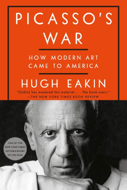 Picasso's War: How Modern Art Came to America by Hugh Eakin, Paperback