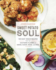 Title: Sweet Potato Soul: 100 Easy Vegan Recipes for the Southern Flavors of Smoke, Sugar, Spice, and Soul : A Cookbook, Author: Jenné Claiborne