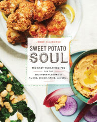 Title: Sweet Potato Soul: 100 Easy Vegan Recipes for the Southern Flavors of Smoke, Sugar, Spice, and Soul : A Cookbook, Author: Jenné Claiborne