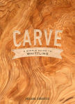 Alternative view 1 of Carve: A Simple Guide to Whittling