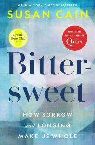 Title: Bittersweet: How Sorrow and Longing Make Us Whole (Oprah's Book Club), Author: Susan Cain