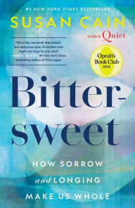 Title: Bittersweet (Oprah's Book Club): How Sorrow and Longing Make Us Whole, Author: Susan Cain