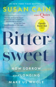 Title: Bittersweet: How Sorrow and Longing Make Us Whole, Author: Susan Cain
