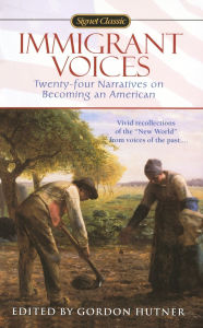 Title: Immigrant Voices: Twenty-Four Voices on Becoming an American, Author: Gordon Hutner