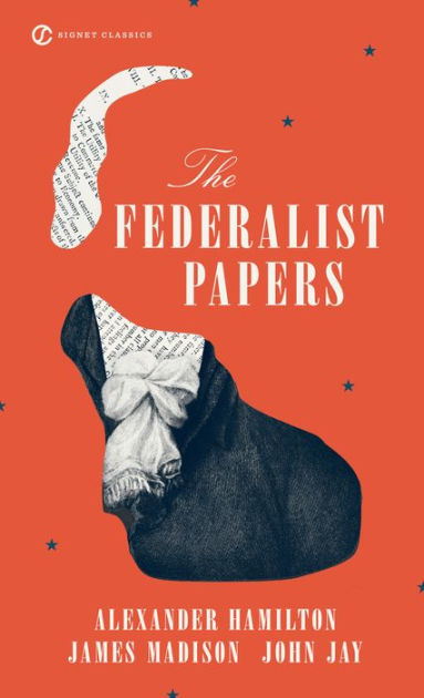 The Federalist Papers by Alexander Hamilton, James Madison ...