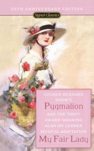 Title: Pygmalion and My Fair Lady (50th Anniversary Edition), Author: George Bernard Shaw