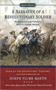 Title: A Narrative of a Revolutionary Soldier: Some Adventures, Dangers, and Sufferings of Joseph Plumb Martin, Author: Joseph Plumb Martin