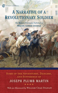 Title: A Narrative of a Revolutionary Soldier: Some Adventures, Dangers, and Sufferings of Joseph Plumb Martin, Author: Joseph Plumb Martin