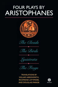 Four Plays by Aristophanes: The Birds; The Clouds; The Frogs; Lysistrata