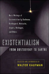 Title: Existentialism from Dostoevsky to Sartre: Basic Writings of Existentialism by Kaufmann, Kierkegaard, Nietzsche, Jaspers, Heidegger, and Others, Author: Walter Kaufmann