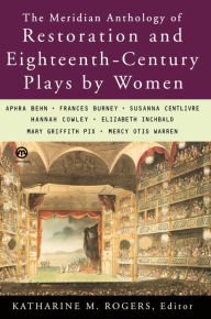 Title: The Meridian Anthology of Restoration and Eighteenth-Century Plays by Women, Author: Katharine M. Rogers