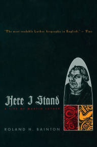 Title: Here I Stand: A Life of Martin Luther, Author: Roland H. Bainton