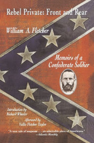 Title: Rebel Private: Front and Rear: Memoirs of a Confederate Soldier, Author: William A. Fletcher