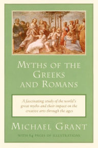Title: Myths of the Greeks and Romans, Author: Michael Grant