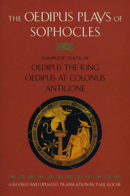 The Oedipus Plays Of Sophocles Oedipus The King Oedipus At Colonus Antigone By Sophocles