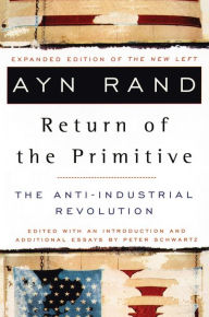 Title: The Return of the Primitive: The Anti-Industrial Revolution, Author: Ayn Rand