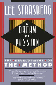 Title: A Dream of Passion: The Development of the Method, Author: Lee Strasberg