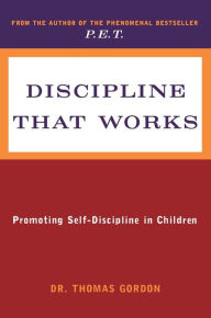 Title: Discipline That Works: Promoting Self-Discipline in Children, Author: Thomas Gordon