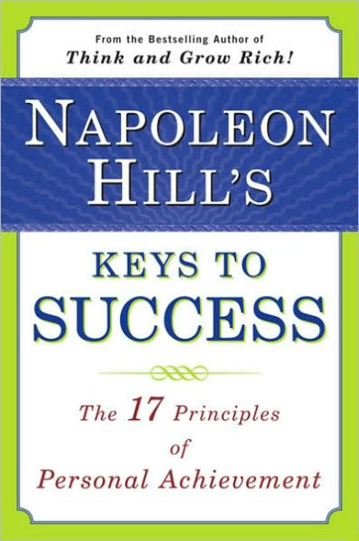 Napoleon Hill's Keys to Success: The 17 Principles of Personal Achievement