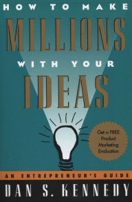 Title: How to Make Millions with Your Ideas: An Entrepreneur's Guide, Author: Dan S. Kennedy