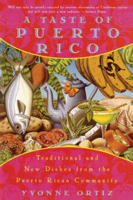 Title: A Taste of Puerto Rico: Traditional and New Dishes from the Puerto Rican Community: A Cookbook, Author: Yvonne Ortiz
