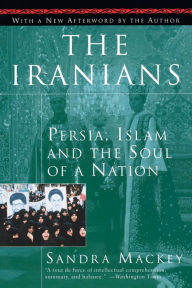 Title: The Iranians: Persia, Islam and the Soul of a Nation, Author: Sandra Mackey