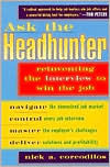 Ask the Headhunter: Reinventing the Interview to Win the Job