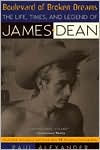 Boulevard of Broken Dreams: The Life, Times, and Legend of James Dean