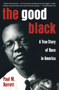 Title: The Good Black: A True Story of Race in America, Author: Paul M. Barrett