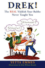 Title: Drek!: The Real Yiddish Your Bubbe Never Taught You, Author: Yetta Emmes