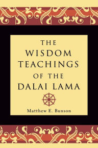 Title: The Wisdom Teachings of the Dalai Lama, Author: Matthew E. Bunson