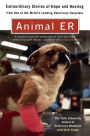 Animal E.R.: The Tufts University School of Veterinary Medicine Extraordinary Stories of Hope and Healing from One of the World's Leading Veterinary Hospitals