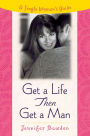 Get a Life, Then Get a Man: A Single Woman's Guide