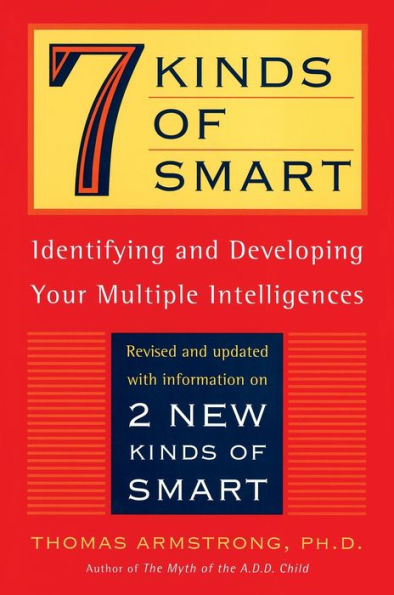 Seven Kinds of Smart: Identifying and Developing Your Multiple Intelligences
