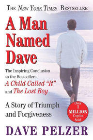Title: A Man Named Dave: A Story of Triumph and Forgiveness, Author: Dave Pelzer