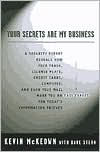 Your Secrets Are My Business: Security Expert Reveals How Your Trash, License Plate, Credit Cards, Computer, a nd Even Your Mail Make You an Easy Target for Today's Information Thieves