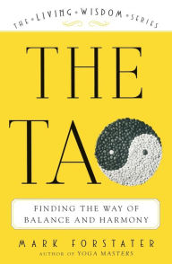 Title: The Tao: Finding the Way of Balance and Harmony, Author: Mark Forstater