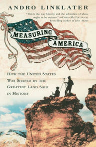 Title: Measuring America: How an Untamed Wilderness Shaped the United States and Fulfilled the Promise ofD emocracy, Author: Andro Linklater