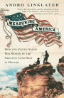 Measuring America: How an Untamed Wilderness Shaped the United States and Fulfilled the Promise ofD emocracy