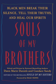 Title: Souls of My Brothers: Black Men Break Their Silence, Tell Their Truths and Heal Their Spirits, Author: Candace Sandy