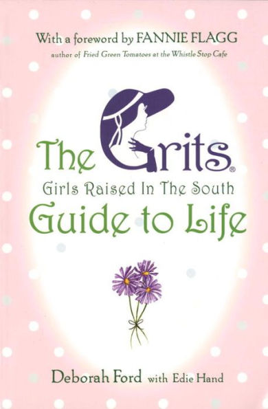 The Grits (Girls Raised in the South) Guide to Life