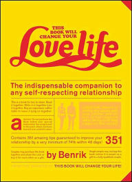 This Book Will Change Your Love Life: The Indispensable Companion to Any Self-Respecting Relationship