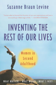 Title: Inventing the Rest of Our Lives: Women in Second Adulthood, Author: Suzanne Braun Levine