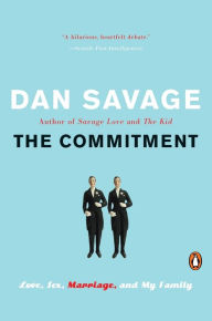 Title: The Commitment: Love, Sex, Marriage, and My Family, Author: Dan Savage