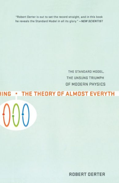 The Theory of Almost Everything: The Standard Model, the Unsung Triumph of Modern Physics