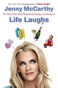 Title: Life Laughs: The Naked Truth about Motherhood, Marriage, and Moving On, Author: Jenny McCarthy